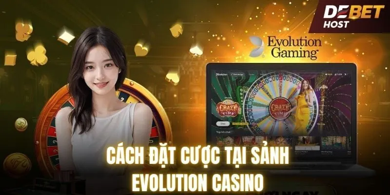 Hướng dẫn chi tiết cách tham gia Evolution tại DEBET 